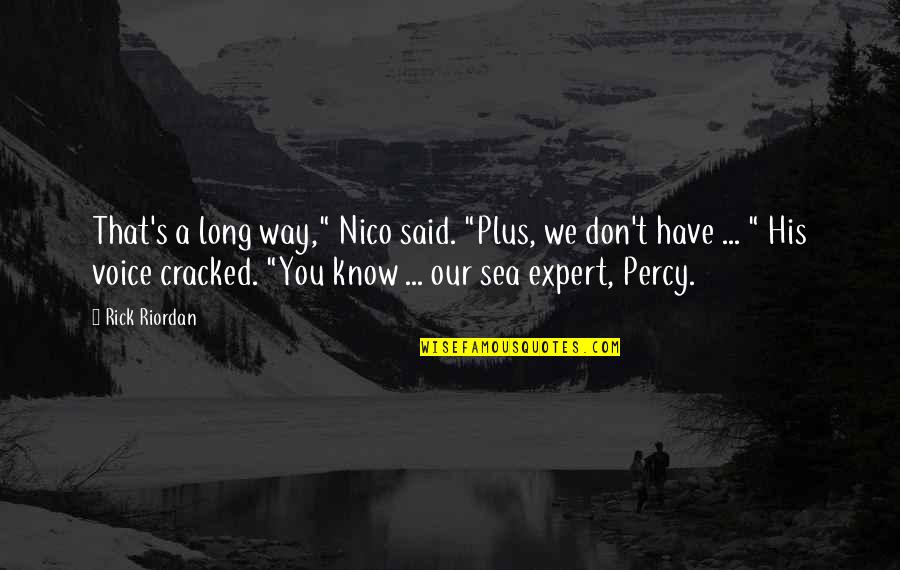 His Voice Quotes By Rick Riordan: That's a long way," Nico said. "Plus, we