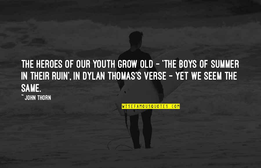 Hisactions Quotes By John Thorn: The heroes of our youth grow old -