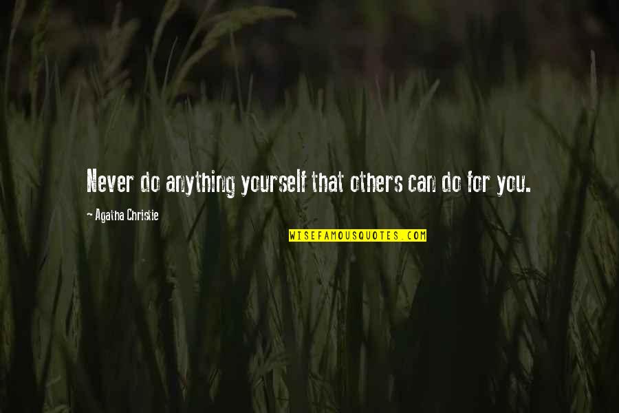Hisahito Quotes By Agatha Christie: Never do anything yourself that others can do