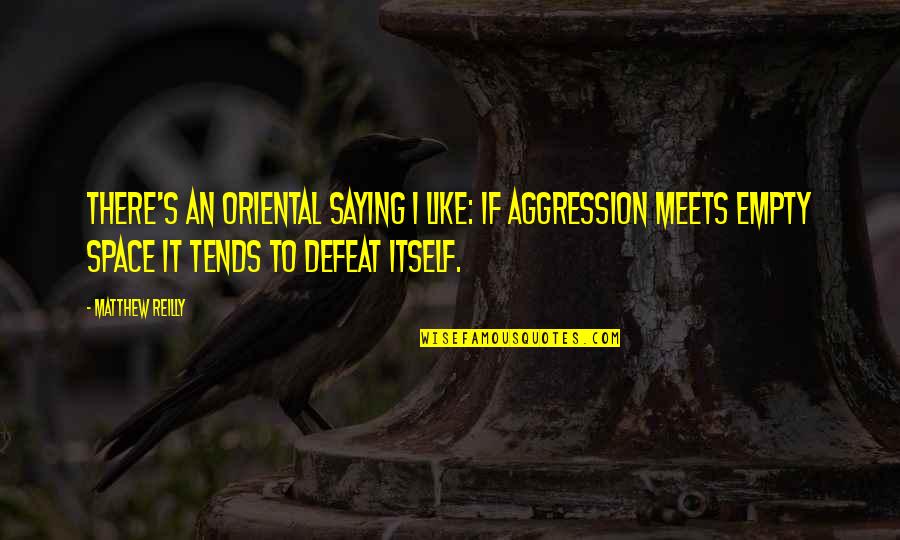 Hisamatsu Shinichi Quotes By Matthew Reilly: There's an Oriental saying I like: If aggression
