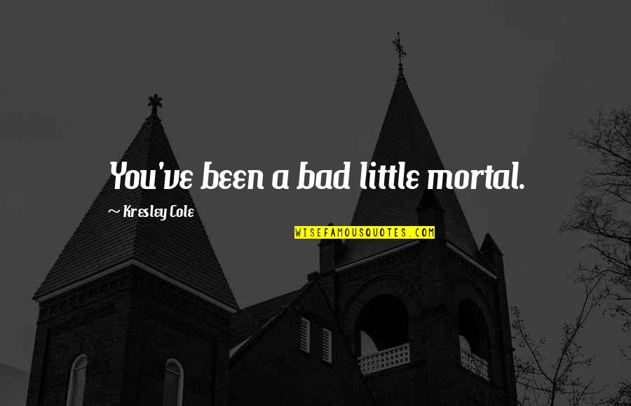 Hisamitsu Salonpas Quotes By Kresley Cole: You've been a bad little mortal. Hisamitsu Salonpas Quotes By Kresley Cole: You've been a bad little mortal.