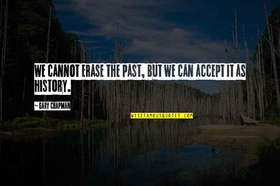 Hisano P4 Quotes By Gary Chapman: We cannot erase the past, but we can Hisano P4 Quotes By Gary Chapman: We cannot erase the past, but we can