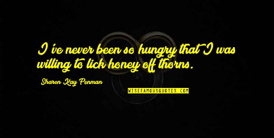 Hisano Takei Quotes By Sharon Kay Penman: I've never been so hungry that I was