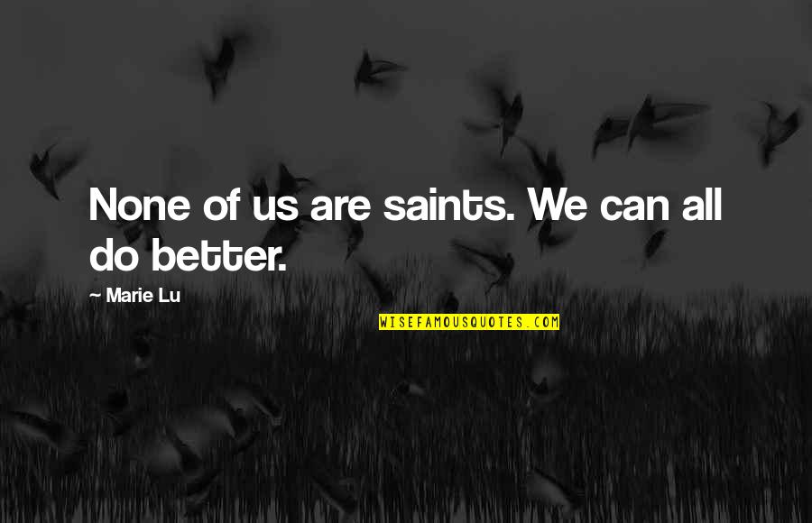 Hisao Inagaki Quotes By Marie Lu: None of us are saints. We can all Hisao Inagaki Quotes By Marie Lu: None of us are saints. We can all