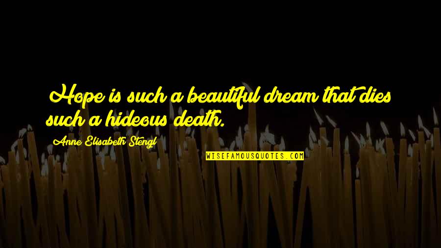 Hisao Nakai Quotes By Anne Elisabeth Stengl: Hope is such a beautiful dream that dies