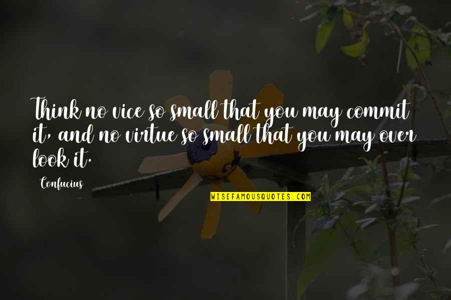 Hisao Nakai Quotes By Confucius: Think no vice so small that you may
