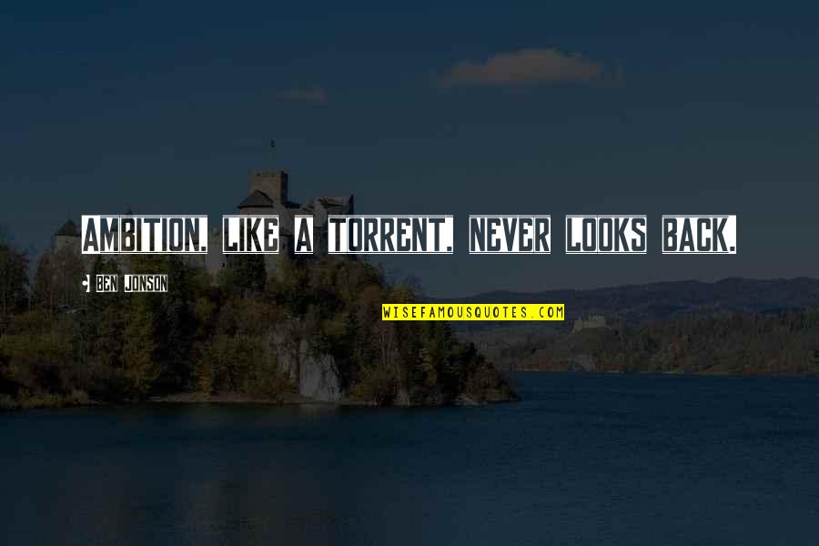 Hisapp Quotes By Ben Jonson: Ambition, like a torrent, never looks back. Hisapp Quotes By Ben Jonson: Ambition, like a torrent, never looks back.