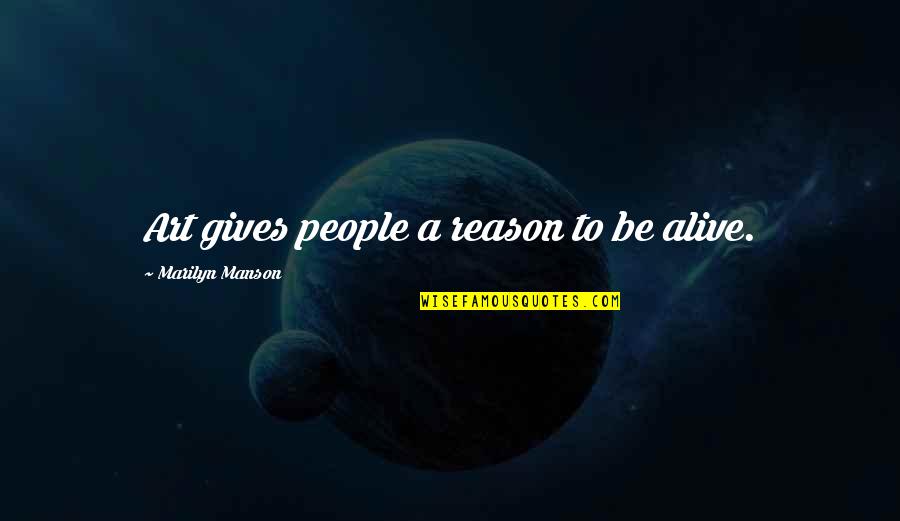 Hisapp Quotes By Marilyn Manson: Art gives people a reason to be alive. Hisapp Quotes By Marilyn Manson: Art gives people a reason to be alive.