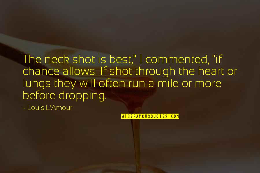 Hisayasu Quotes By Louis L'Amour: The neck shot is best," I commented, "if Hisayasu Quotes By Louis L'Amour: The neck shot is best," I commented, "if
