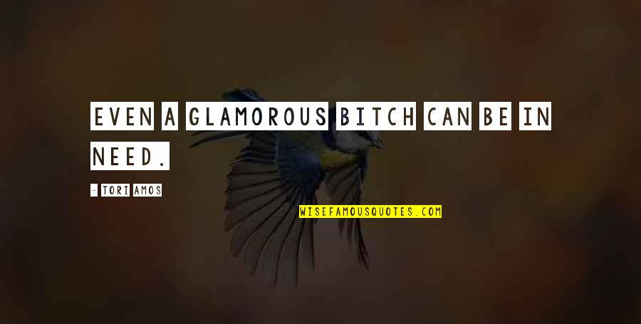 Hischier Devils Quotes By Tori Amos: Even a glamorous bitch can be in need. Hischier Devils Quotes By Tori Amos: Even a glamorous bitch can be in need.