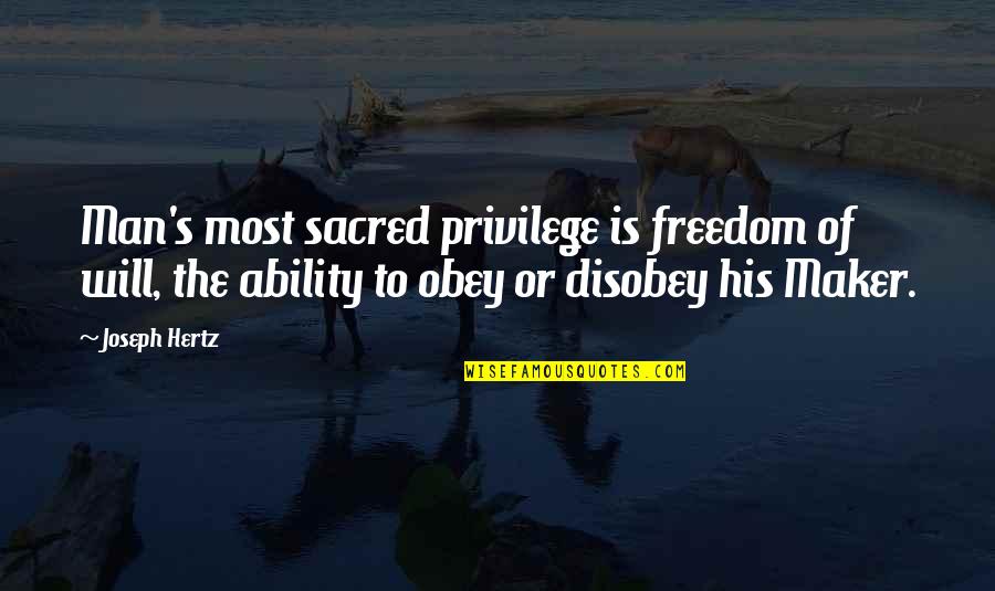 Hischild's Quotes By Joseph Hertz: Man's most sacred privilege is freedom of will,
