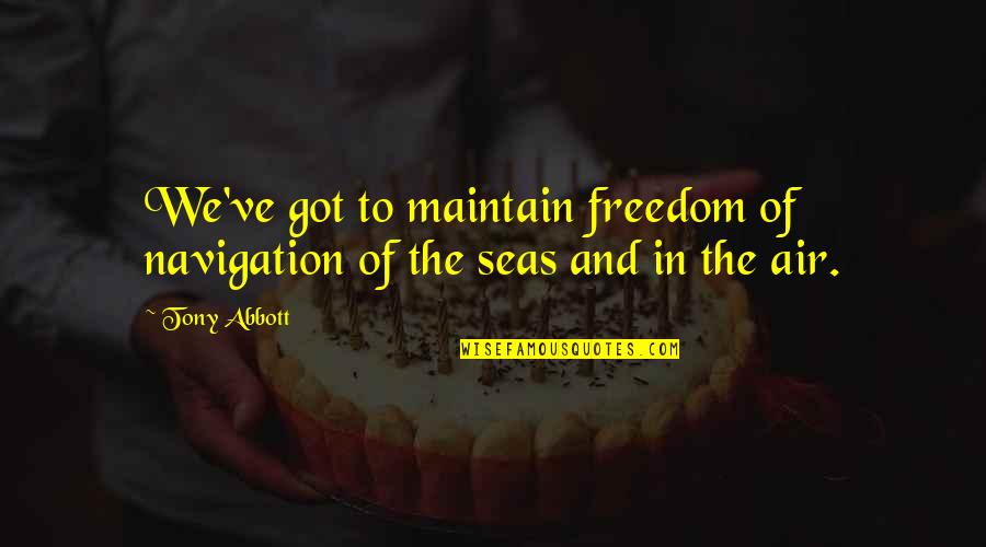 Hiscox Professional Liability Quotes By Tony Abbott: We've got to maintain freedom of navigation of