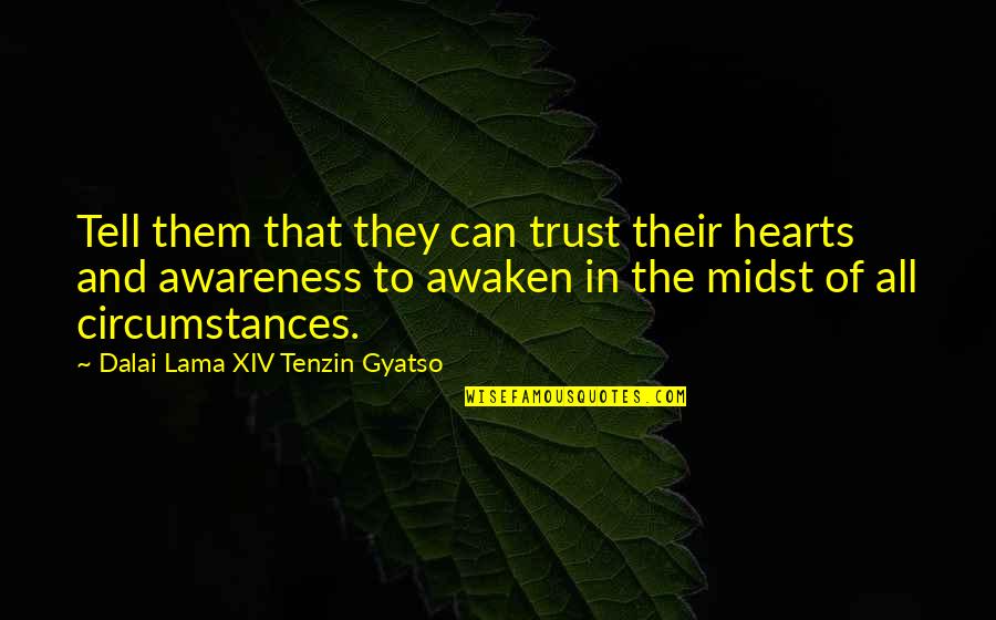 Hise Quotes By Dalai Lama XIV Tenzin Gyatso: Tell them that they can trust their hearts