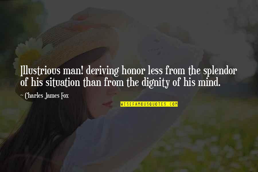 Hisgate Quotes By Charles James Fox: Illustrious man! deriving honor less from the splendor