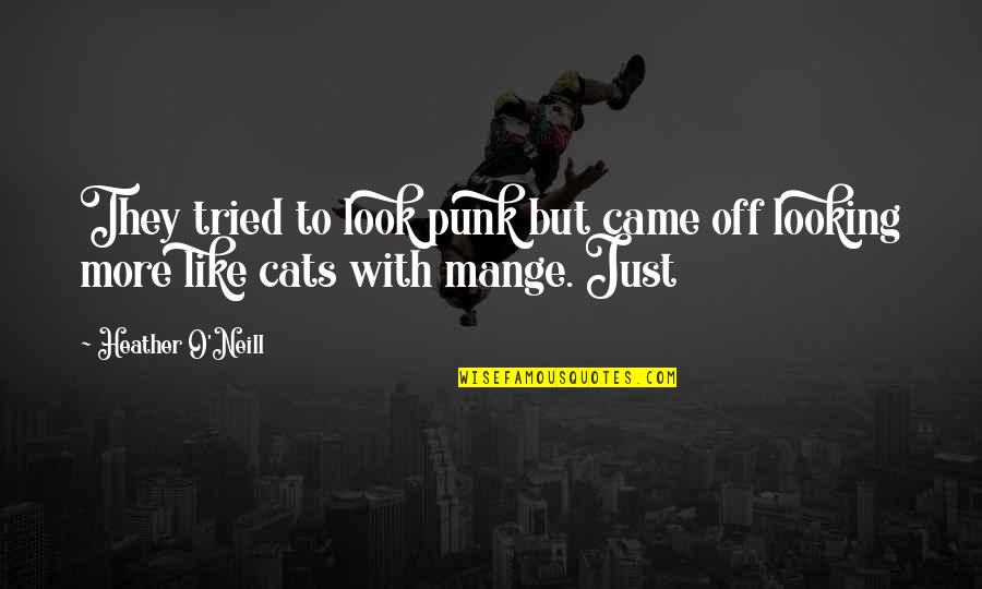 Hishappiness Quotes By Heather O'Neill: They tried to look punk but came off