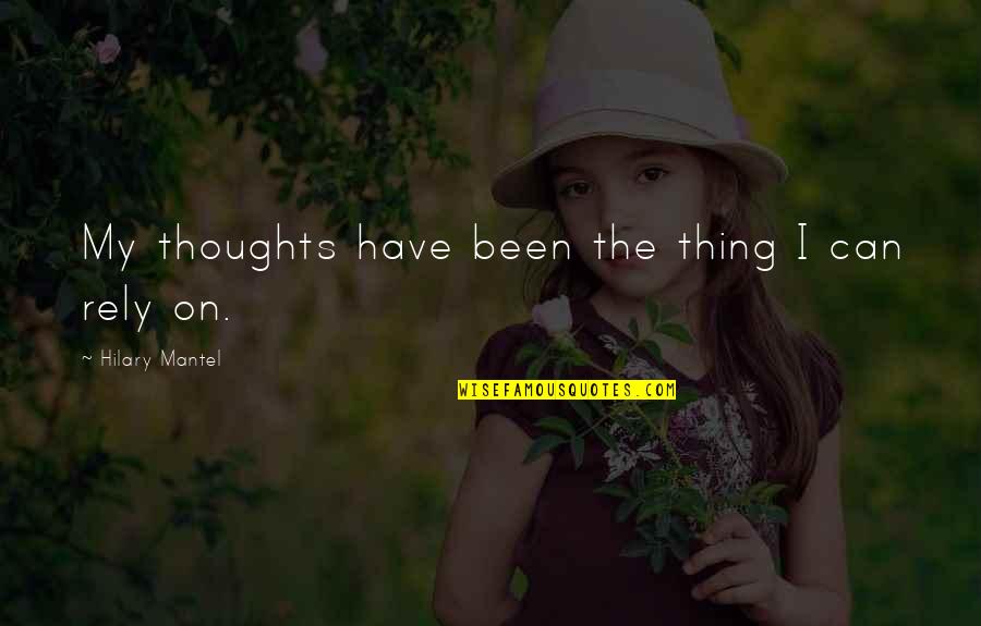 Hishtaphel Quotes By Hilary Mantel: My thoughts have been the thing I can