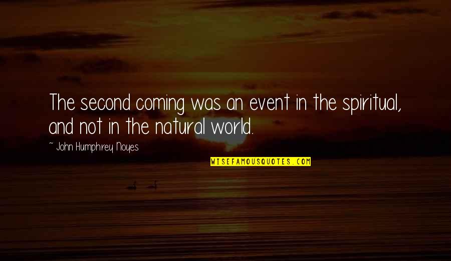 Hisitor Quotes By John Humphrey Noyes: The second coming was an event in the Hisitor Quotes By John Humphrey Noyes: The second coming was an event in the