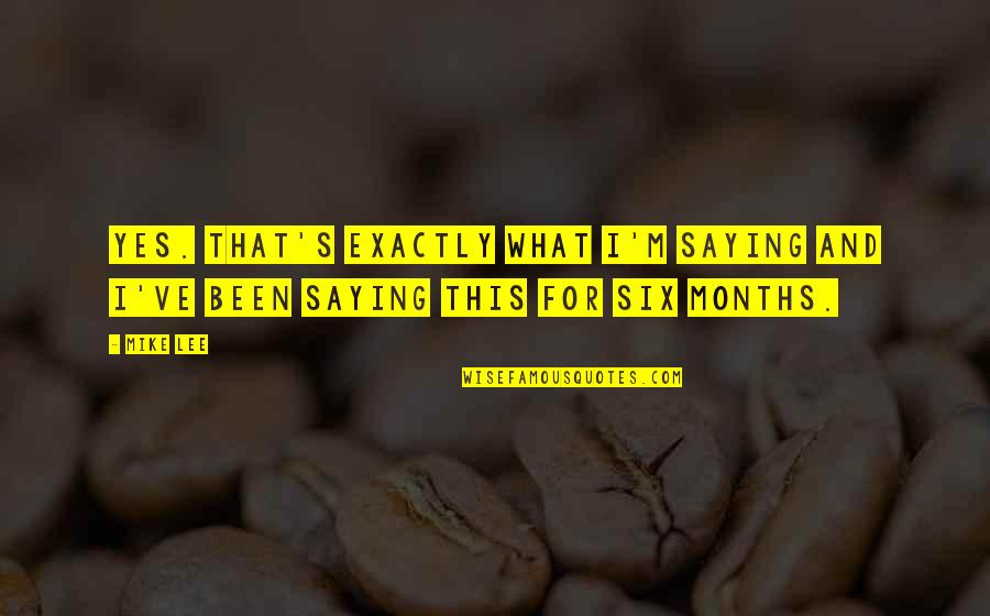Hiskott Quotes By Mike Lee: Yes. That's exactly what I'm saying and I've