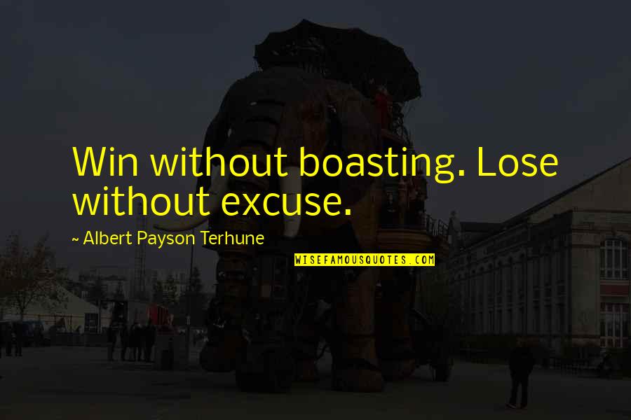 Hislife Quotes By Albert Payson Terhune: Win without boasting. Lose without excuse.