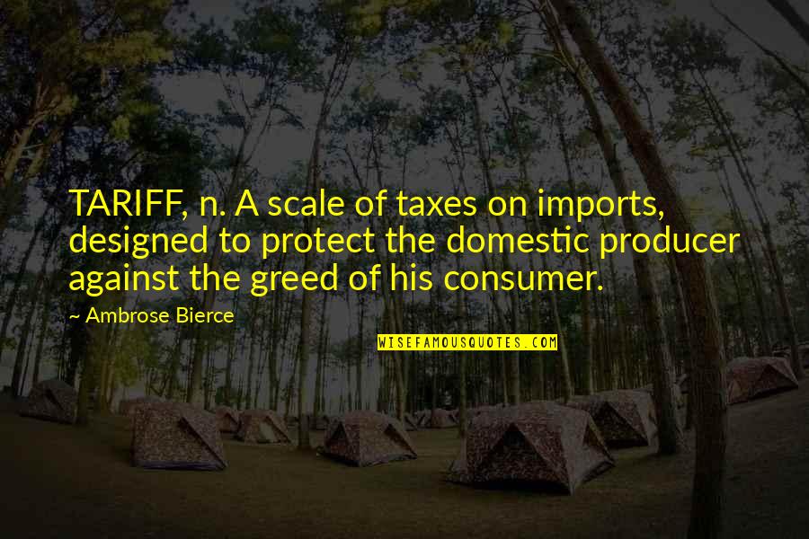 His'n Quotes By Ambrose Bierce: TARIFF, n. A scale of taxes on imports,