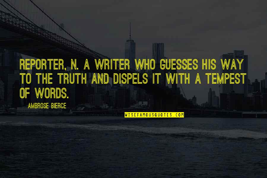 His'n Quotes By Ambrose Bierce: REPORTER, n. A writer who guesses his way