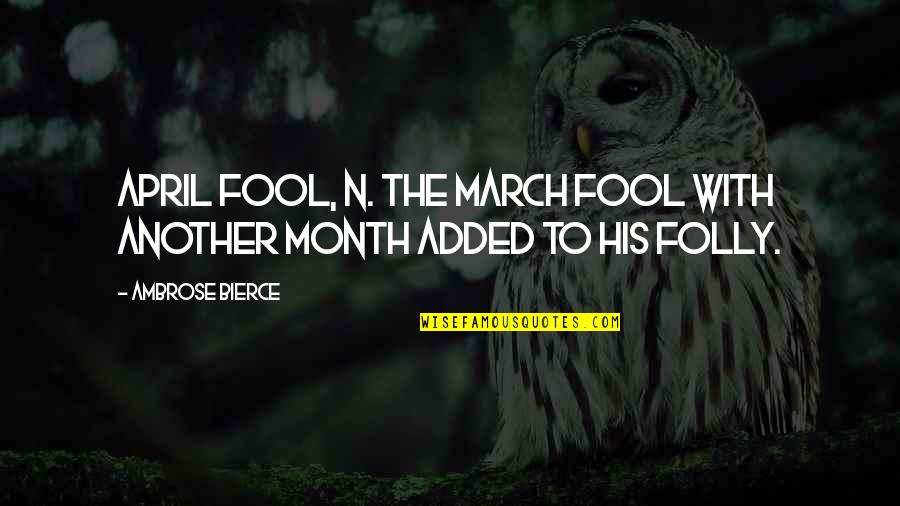 His'n Quotes By Ambrose Bierce: April fool, n. The March fool with another