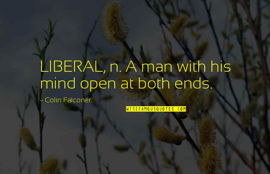 His'n Quotes By Colin Falconer: LIBERAL, n. A man with his mind open