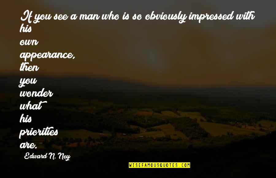 His'n Quotes By Edward N. Ney: If you see a man who is so