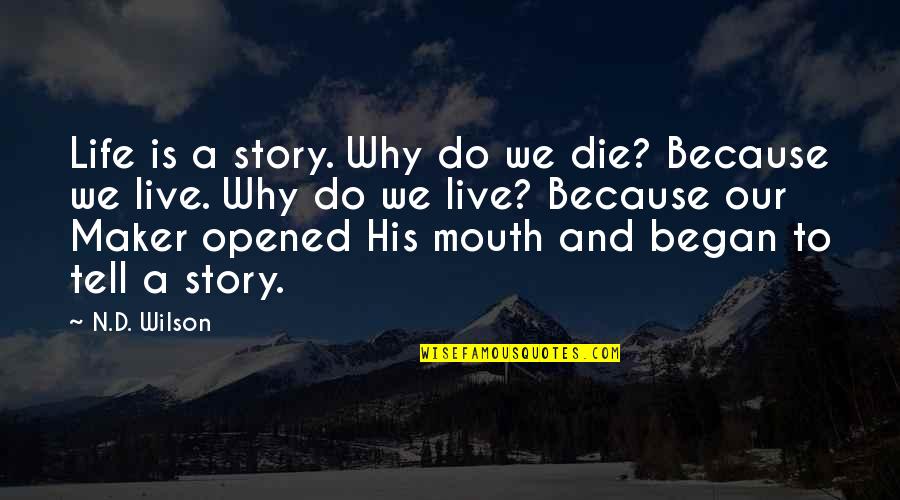 His'n Quotes By N.D. Wilson: Life is a story. Why do we die?