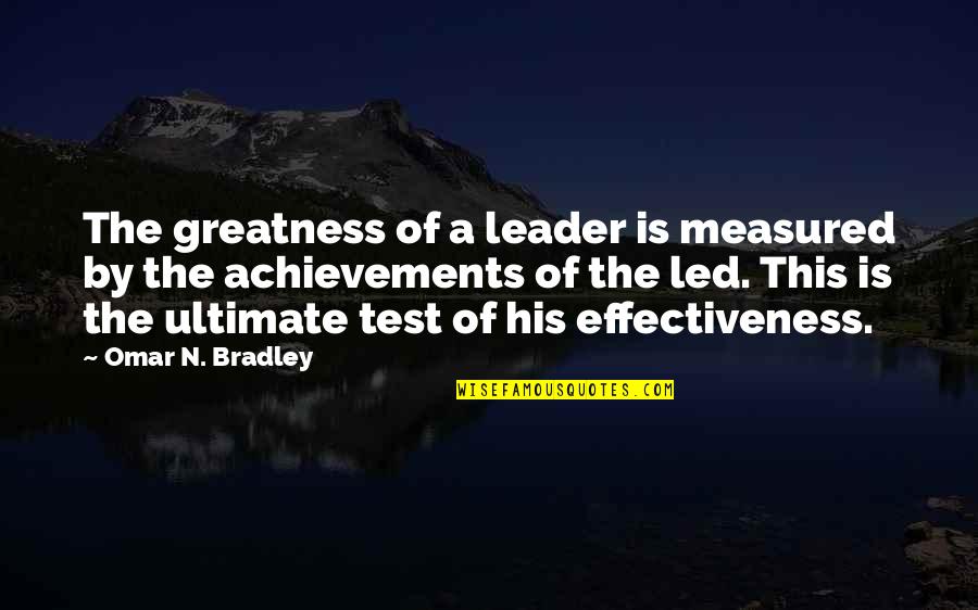 His'n Quotes By Omar N. Bradley: The greatness of a leader is measured by
