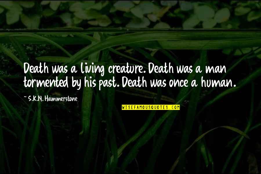 His'n Quotes By S.K.N. Hammerstone: Death was a living creature. Death was a
