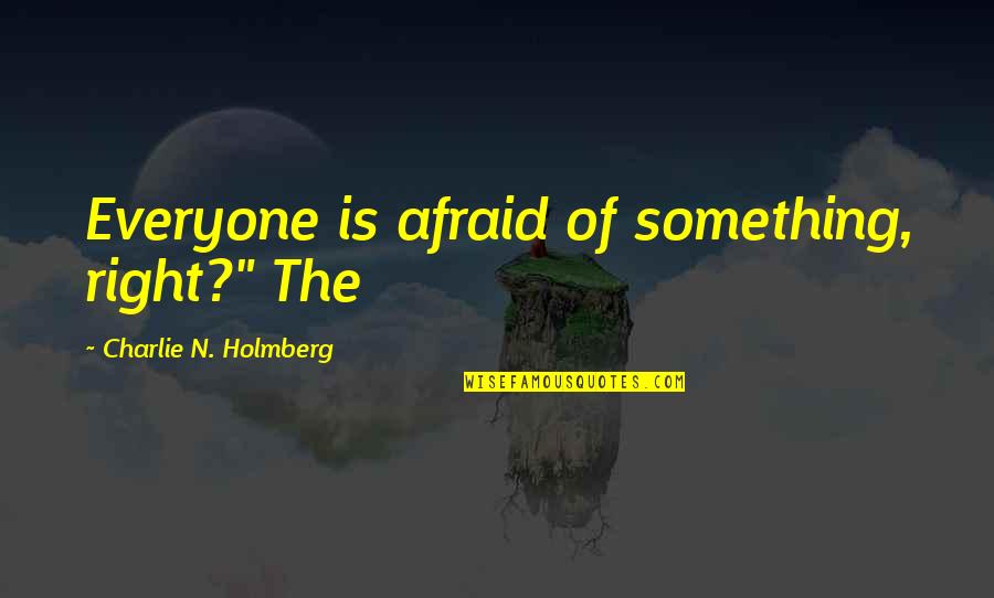 Hisname's Quotes By Charlie N. Holmberg: Everyone is afraid of something, right?" The