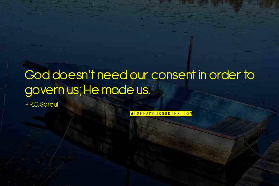 Hispanic Christmas Quotes By R.C. Sproul: God doesn't need our consent in order to