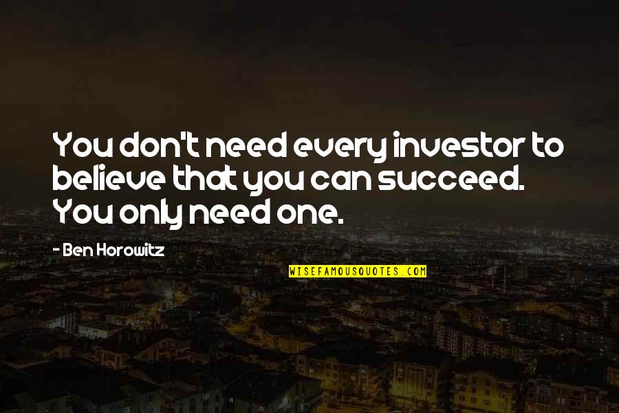 Hispanic Love Quotes By Ben Horowitz: You don't need every investor to believe that