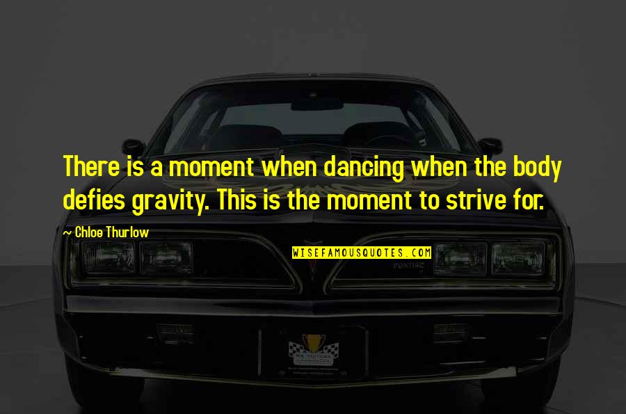 Hispanic Love Quotes By Chloe Thurlow: There is a moment when dancing when the