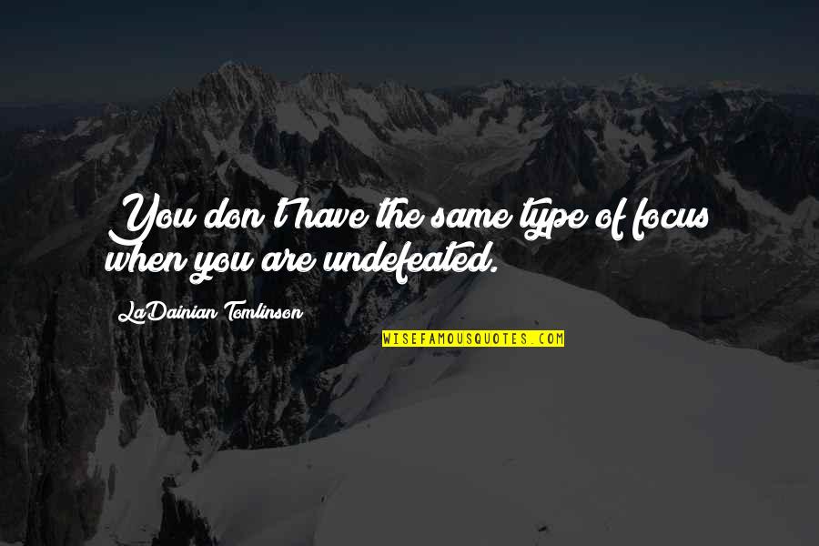 Hispaniola Quotes By LaDainian Tomlinson: You don't have the same type of focus Hispaniola Quotes By LaDainian Tomlinson: You don't have the same type of focus