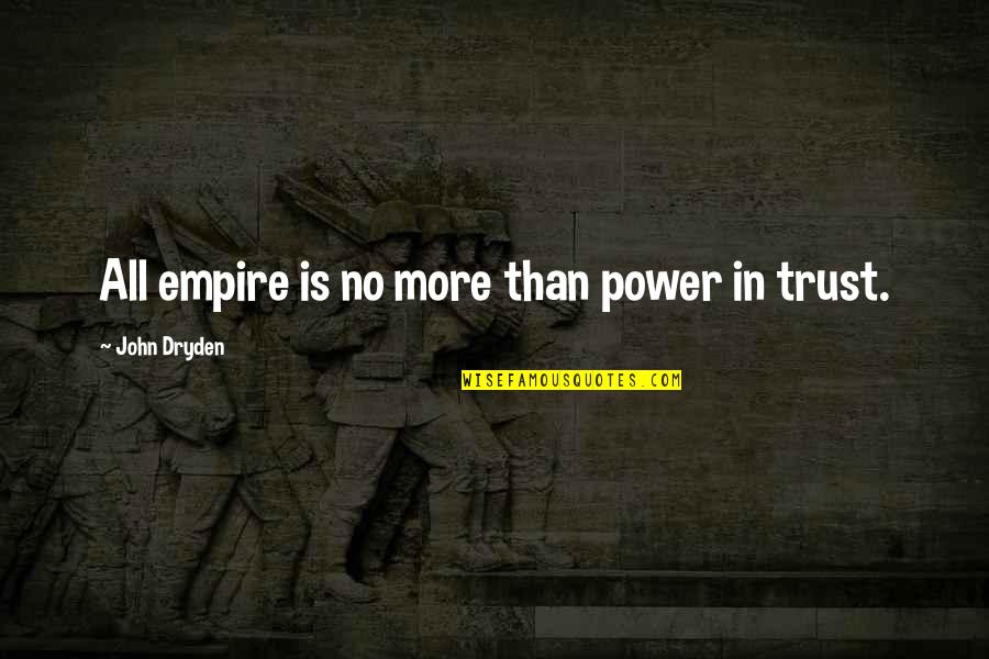 Hispanola Quotes By John Dryden: All empire is no more than power in