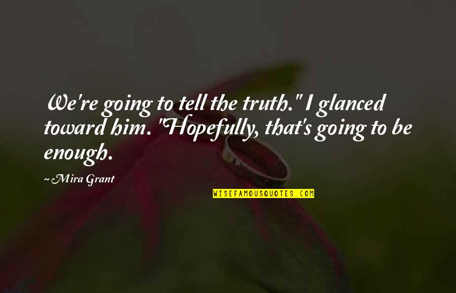 Hispanola Quotes By Mira Grant: We're going to tell the truth." I glanced
