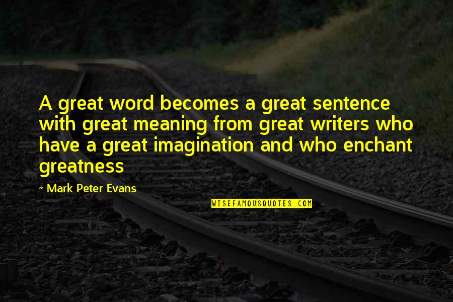 Hissam And Associates Quotes By Mark Peter Evans: A great word becomes a great sentence with Hissam And Associates Quotes By Mark Peter Evans: A great word becomes a great sentence with