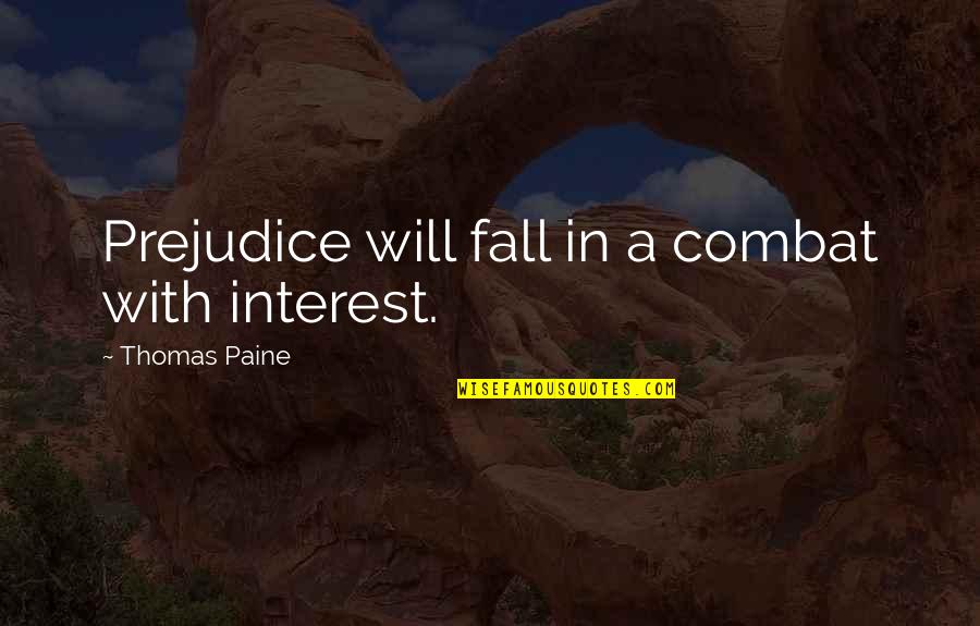 Hissam And Associates Quotes By Thomas Paine: Prejudice will fall in a combat with interest.