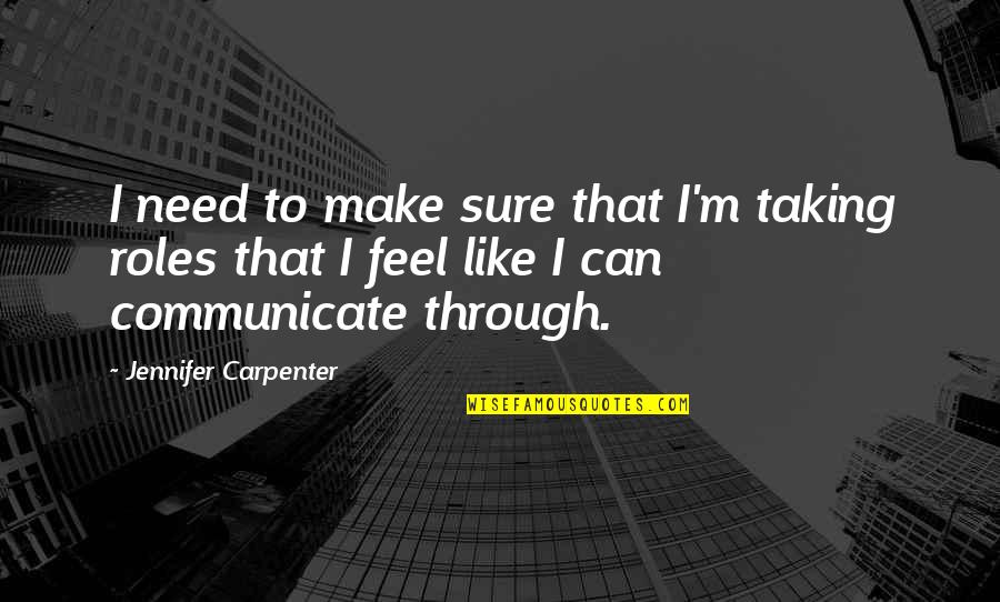 Hissam Forman Quotes By Jennifer Carpenter: I need to make sure that I'm taking Hissam Forman Quotes By Jennifer Carpenter: I need to make sure that I'm taking
