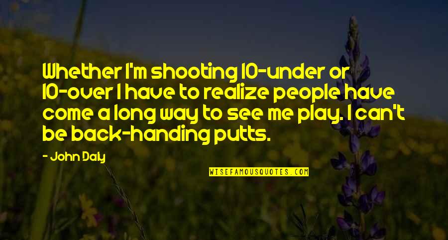 Hisselab Quotes By John Daly: Whether I'm shooting 10-under or 10-over I have Hisselab Quotes By John Daly: Whether I'm shooting 10-under or 10-over I have