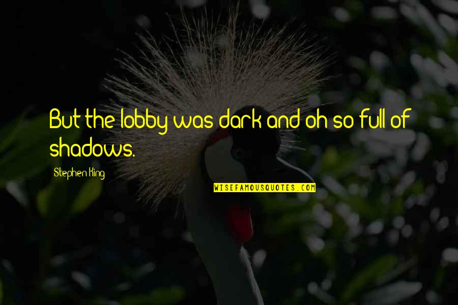Hisselab Quotes By Stephen King: But the lobby was dark and oh so Hisselab Quotes By Stephen King: But the lobby was dark and oh so