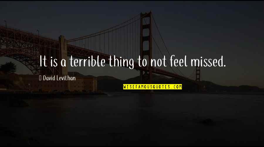 Hisselpenny Quotes By David Levithan: It is a terrible thing to not feel