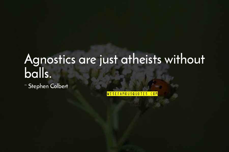 Hisselpenny Quotes By Stephen Colbert: Agnostics are just atheists without balls.