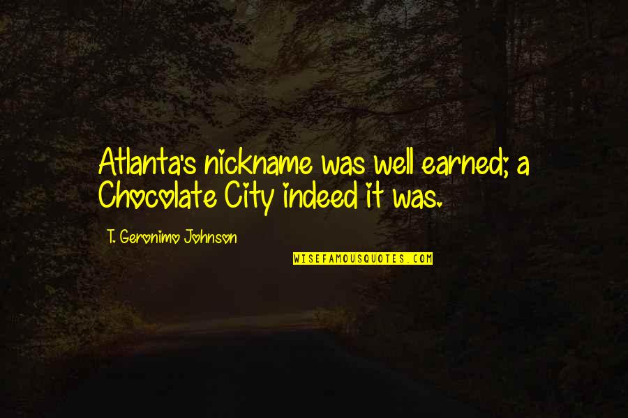 Hisselpenny's Quotes By T. Geronimo Johnson: Atlanta's nickname was well earned; a Chocolate City