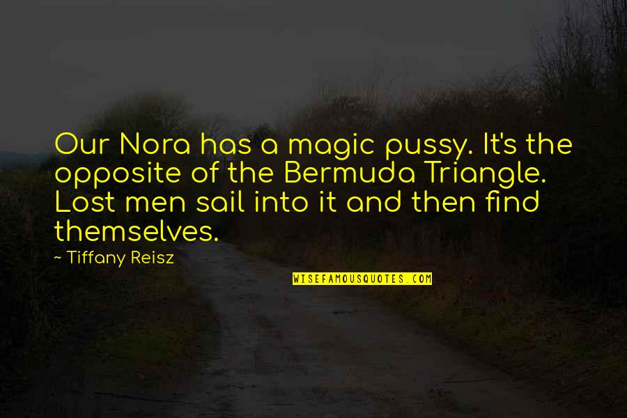Hisses Quotes By Tiffany Reisz: Our Nora has a magic pussy. It's the Hisses Quotes By Tiffany Reisz: Our Nora has a magic pussy. It's the