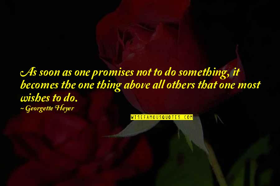 Hissetmek Quotes By Georgette Heyer: As soon as one promises not to do