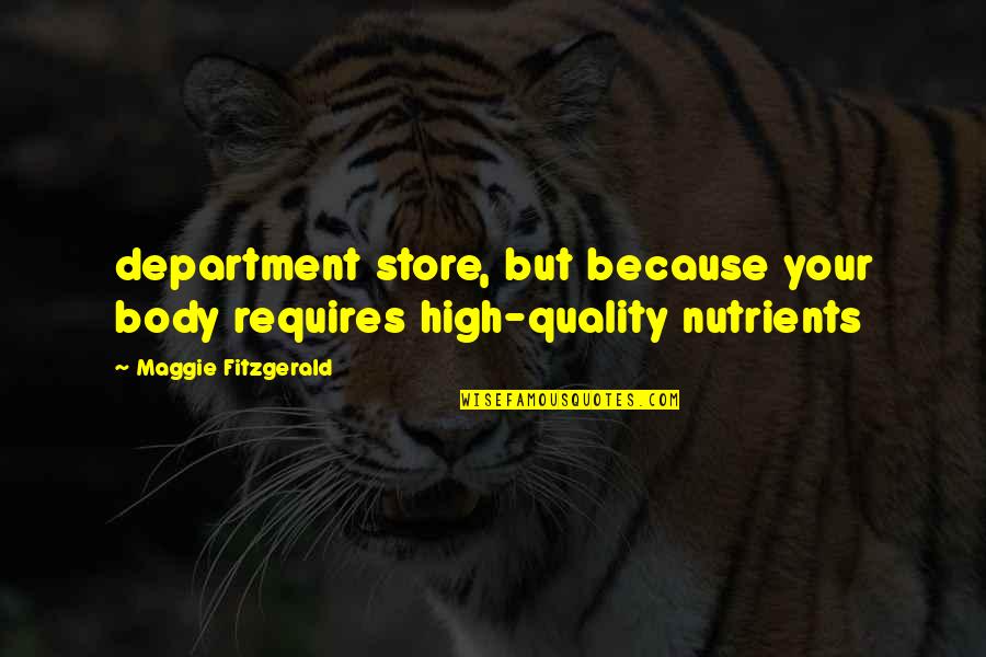 Hissettim Quotes By Maggie Fitzgerald: department store, but because your body requires high-quality Hissettim Quotes By Maggie Fitzgerald: department store, but because your body requires high-quality