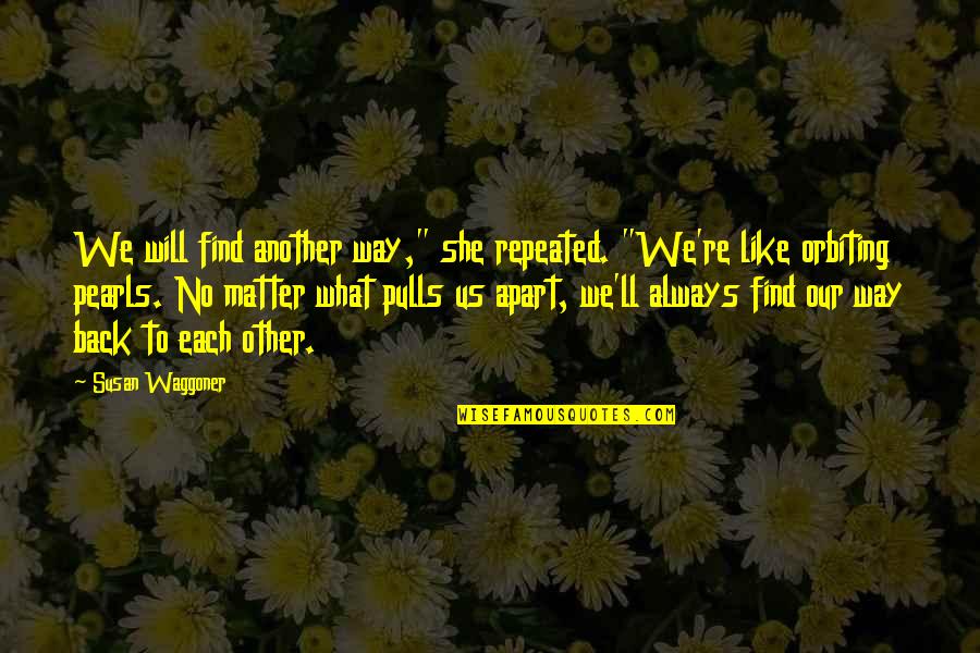 Hissettim Quotes By Susan Waggoner: We will find another way," she repeated. "We're Hissettim Quotes By Susan Waggoner: We will find another way," she repeated. "We're